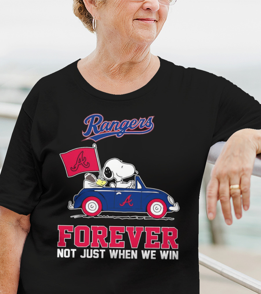 Rangers Snoopy Atlanta Braves Forever Not Just When We Win T-Shirt
