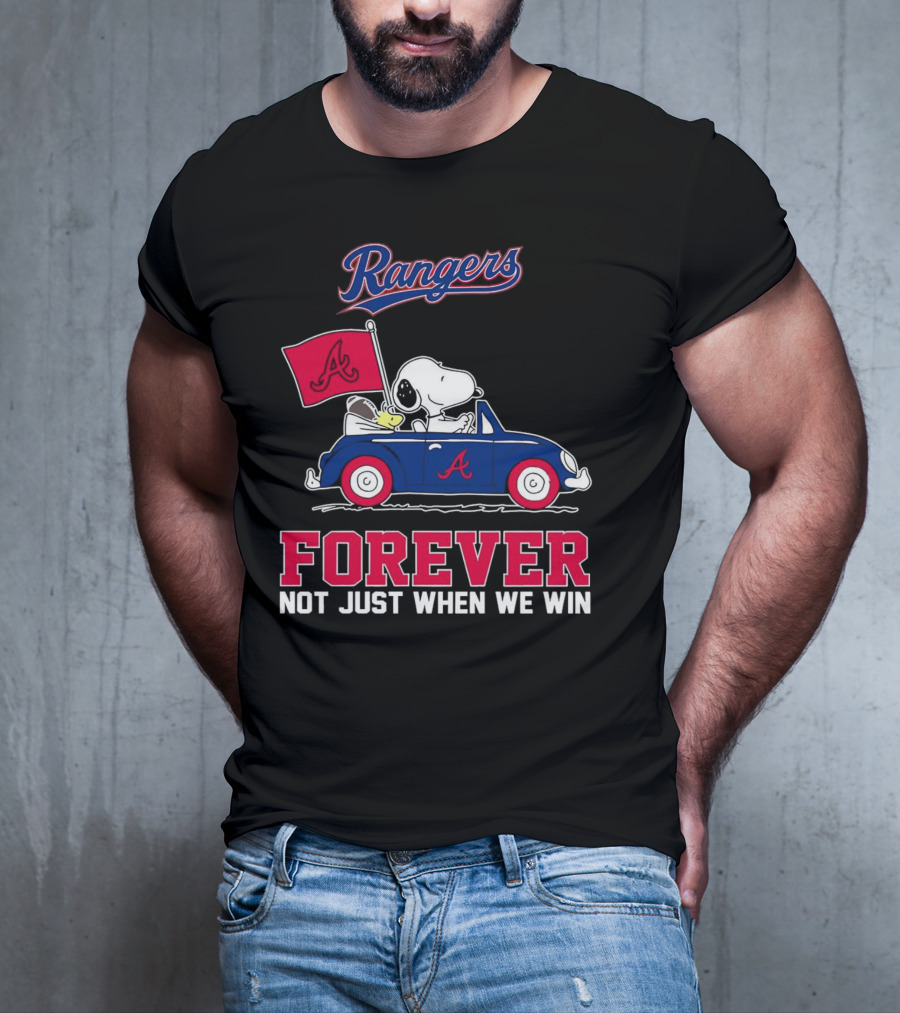 Rangers Snoopy Atlanta Braves Forever Not Just When We Win T-Shirt