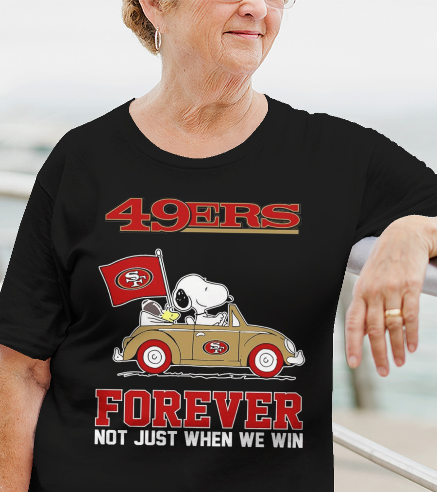 Snoopy San Francisco 49ers Forever Not Just When We Win Peanuts Football Fan Loyalty T-Shirt
