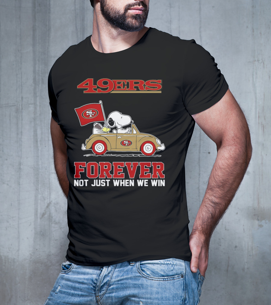 Snoopy San Francisco 49ers Forever Not Just When We Win Peanuts Football Fan Loyalty T-Shirt