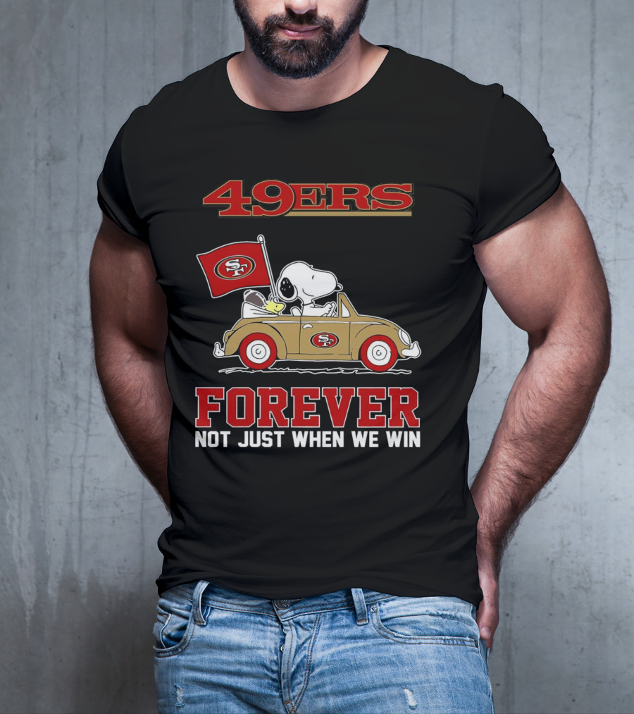 Snoopy San Francisco 49ers Forever Not Just When We Win Peanuts Football Fan Loyalty T-Shirt
