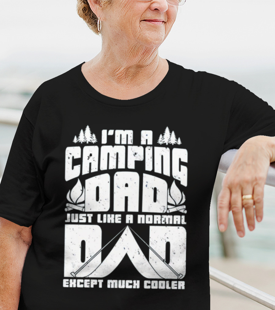 I’m A Camping Dad Just Like A Normal Dad Except Much Cooler With Campfire And Trees T-Shirt