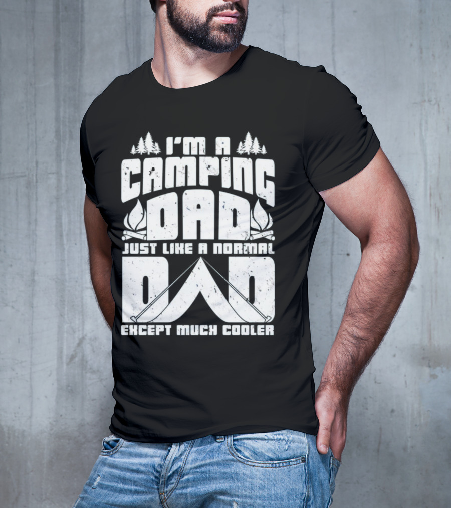 I’m A Camping Dad Just Like A Normal Dad Except Much Cooler With Campfire And Trees T-Shirt