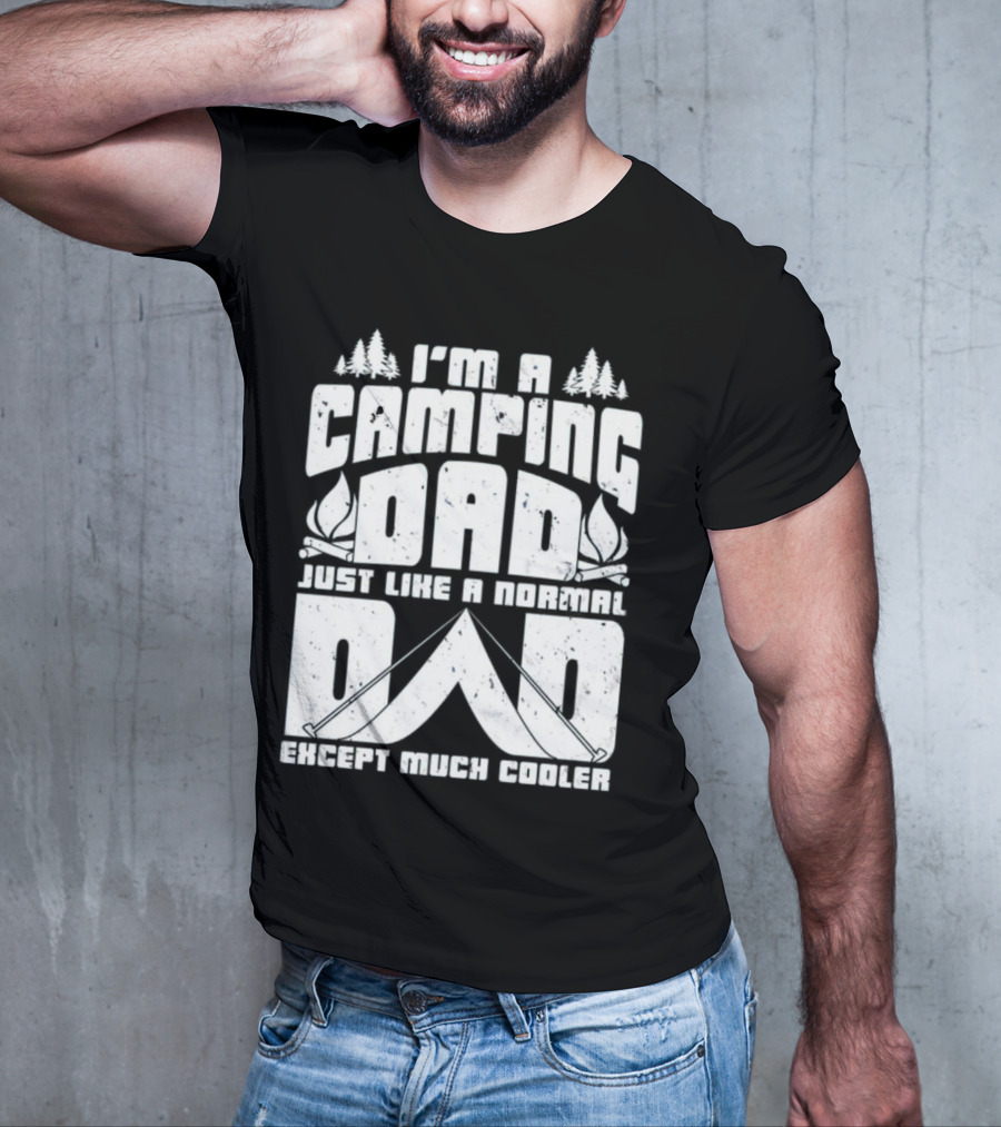 I’m A Camping Dad Just Like A Normal Dad Except Much Cooler With Campfire And Trees T-Shirt