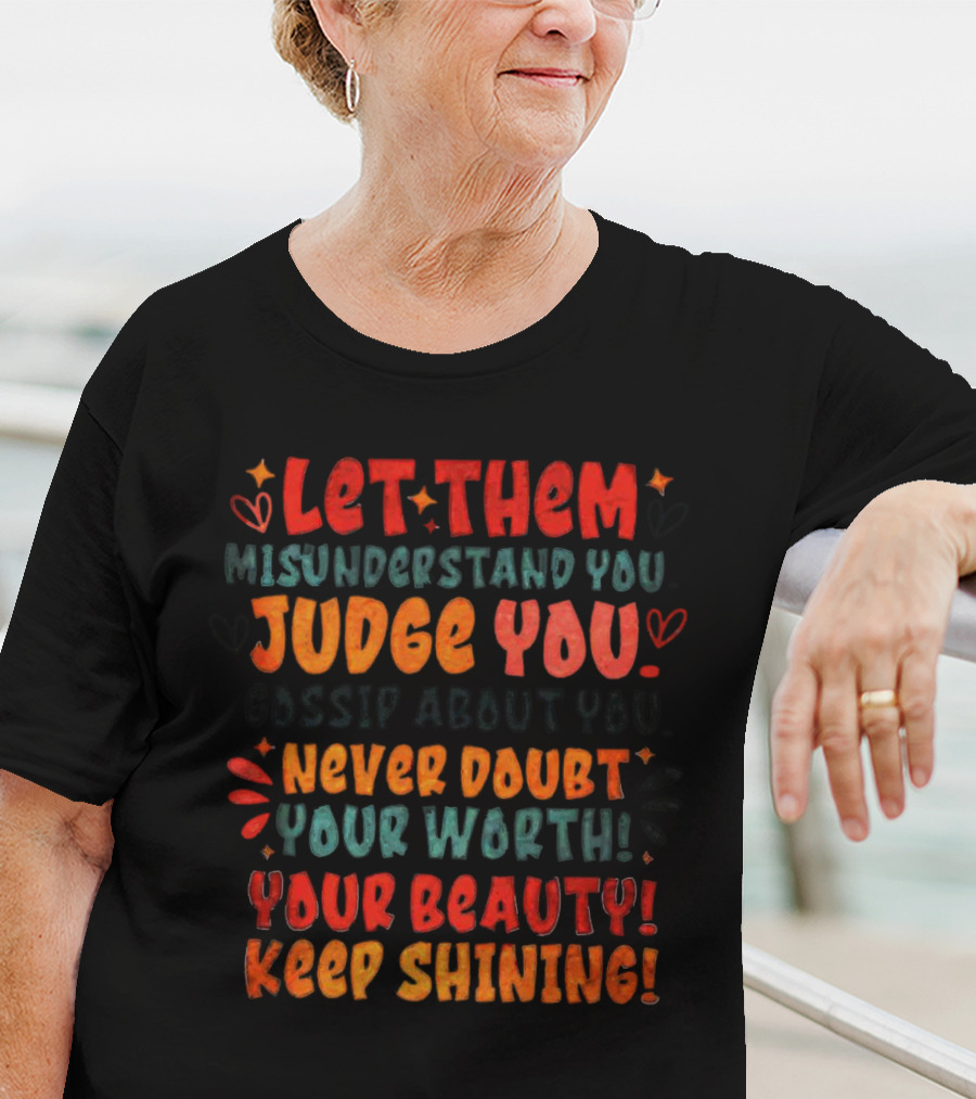 Let Them Misunderstand Judge Gossip Never Doubt Your Worth Beauty Keep Shining T-Shirt