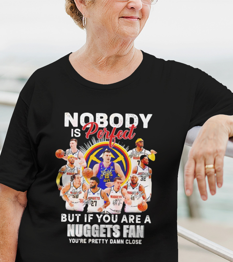Nuggets Fan Perfection Nobody Is Perfect Basketball Team Legends T-Shirt