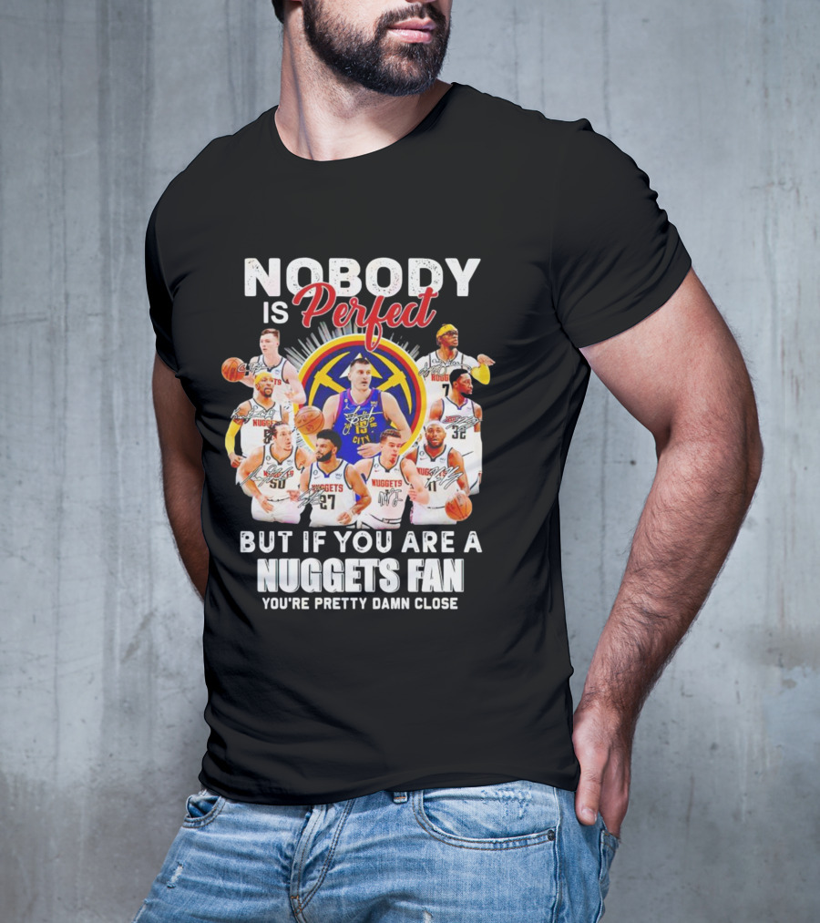 Nuggets Fan Perfection Nobody Is Perfect Basketball Team Legends T-Shirt