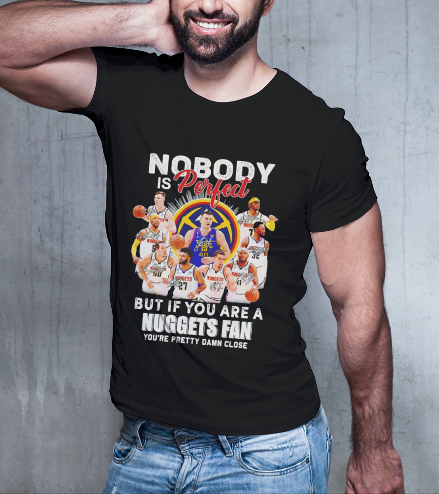 Nuggets Fan Perfection Nobody Is Perfect Basketball Team Legends T-Shirt