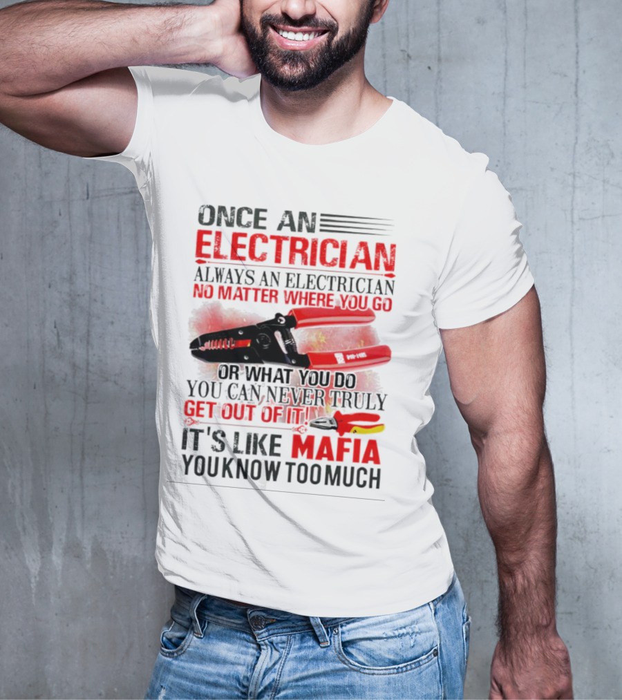 Once An Electrician No Matter Where You Go It's Like Mafia You Know Too Much T-Shirt