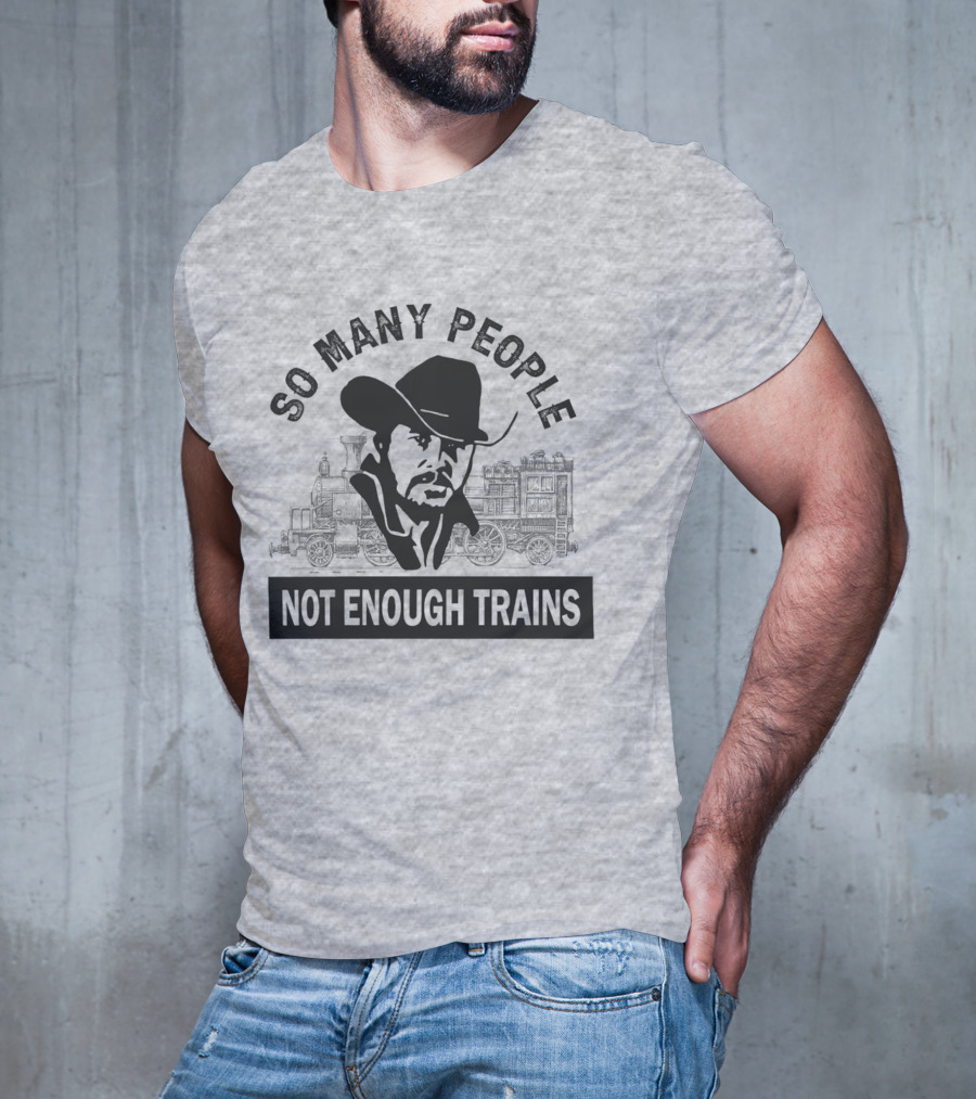 So Many People Not Enough Trains Cowboy And Steam Locomotive T-Shirt
