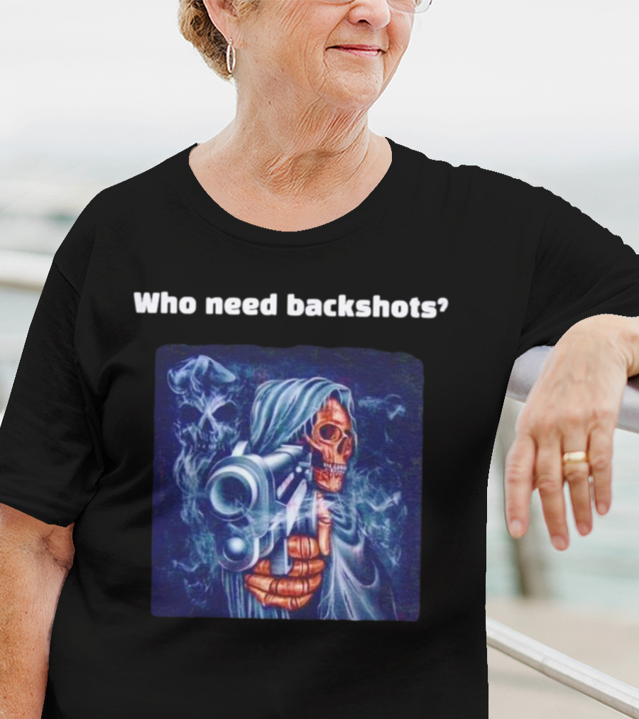 Who Need Backshots Grim Reaper Gun Smoke T-Shirt
