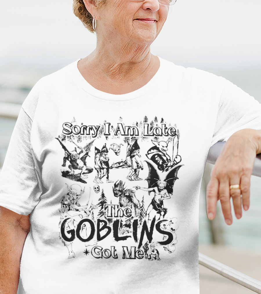 Sorry I Am Late The Goblins Got Me Forest Creatures And Fantasy Scene T-Shirt