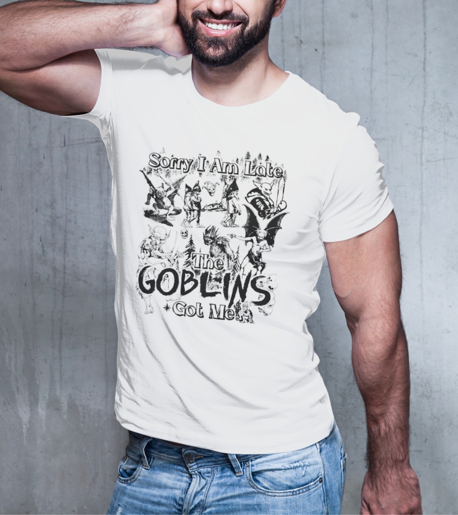 Sorry I Am Late The Goblins Got Me Forest Creatures And Fantasy Scene T-Shirt