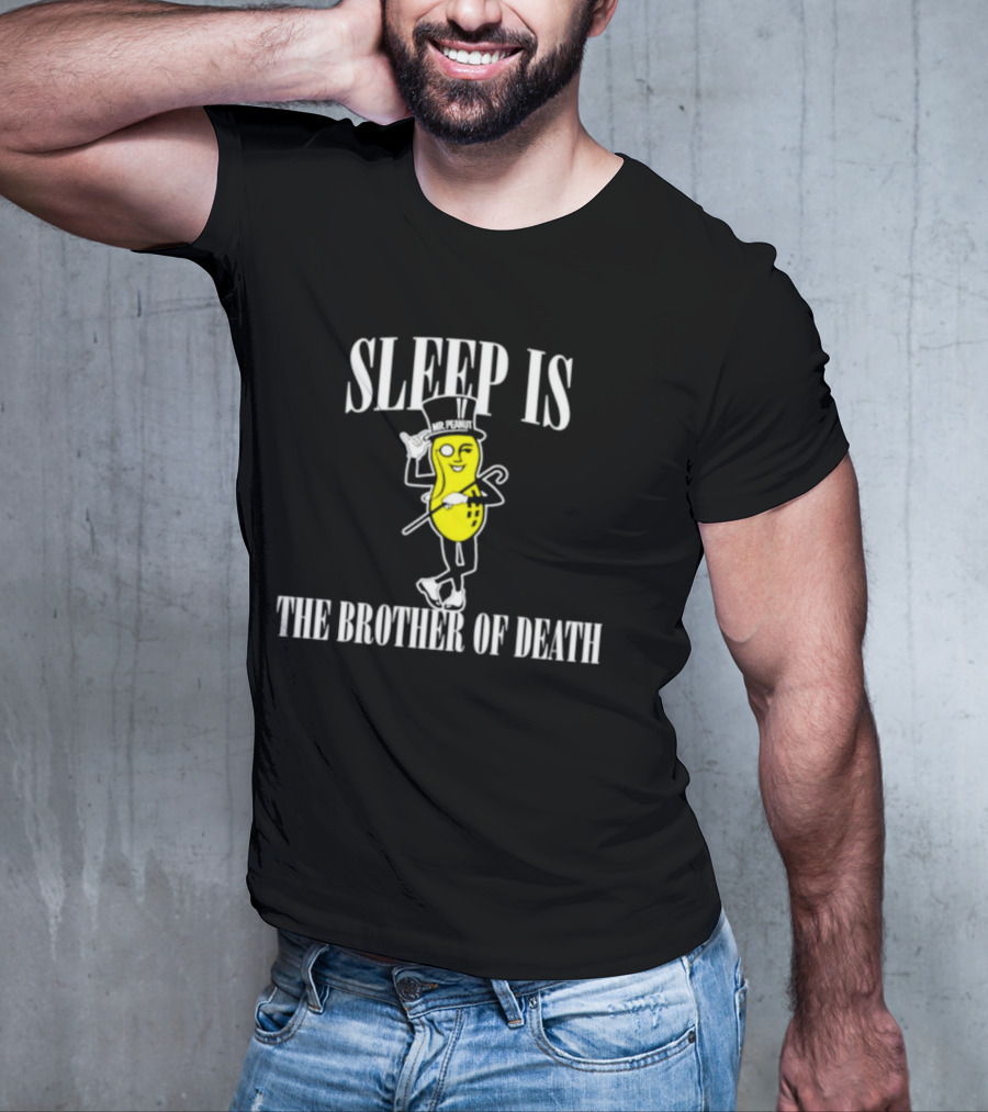 Sleep Is The Brother Of Death Mr. Peanut T-Shirt