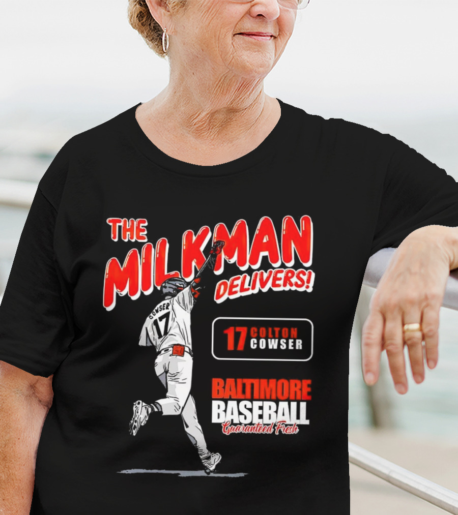 The Milkman Delivers Colton Cowser 17 Baltimore Baseball Guaranteed Fresh T-Shirt