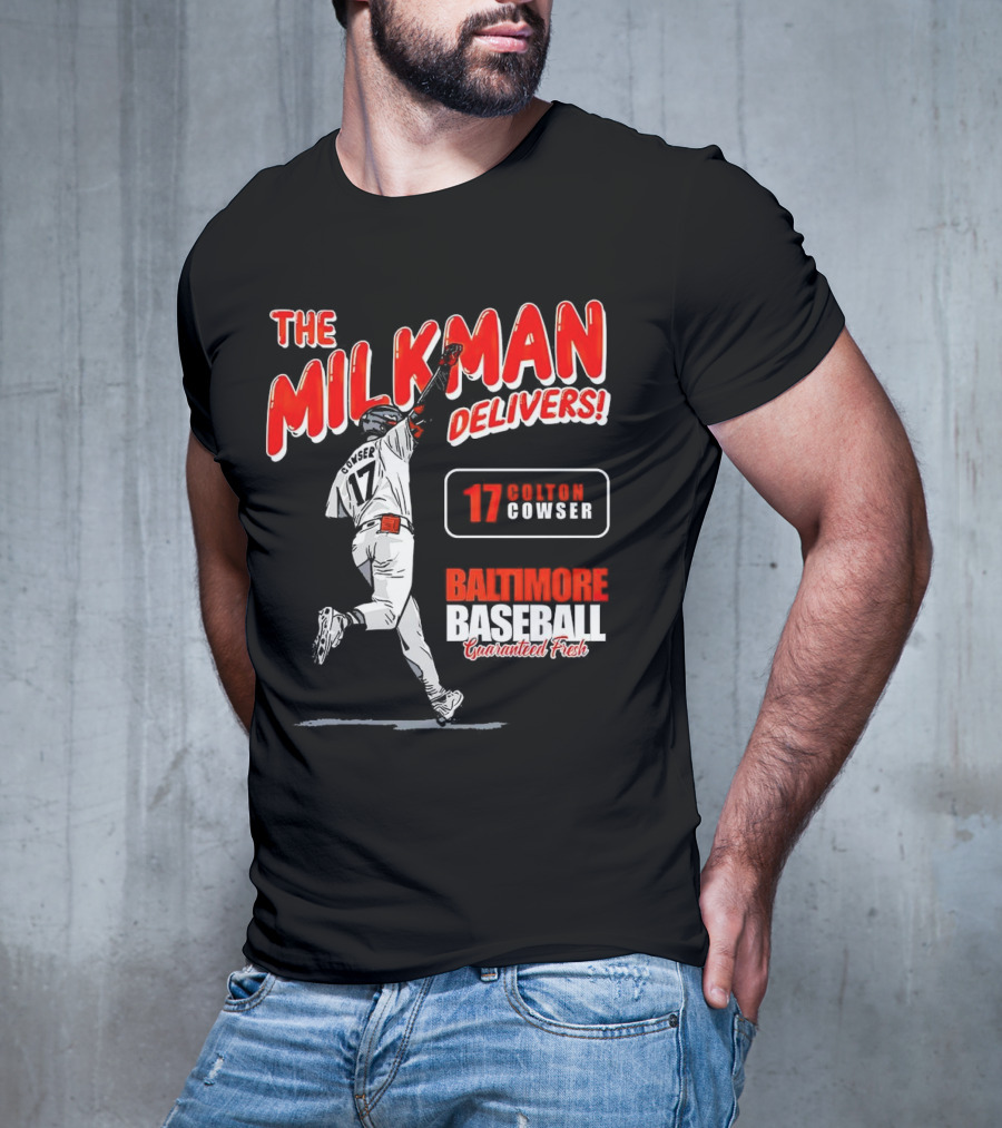 The Milkman Delivers Colton Cowser 17 Baltimore Baseball Guaranteed Fresh T-Shirt