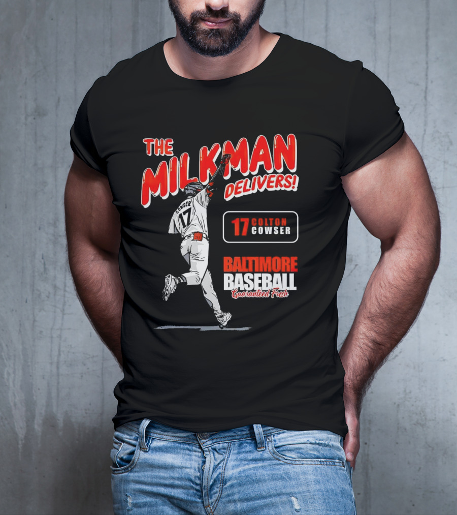 The Milkman Delivers Colton Cowser 17 Baltimore Baseball Guaranteed Fresh T-Shirt