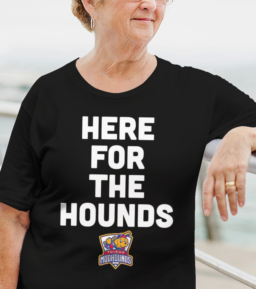 HERE FOR THE HOUNDS TOLEDO MUD HOUNDS T-Shirt