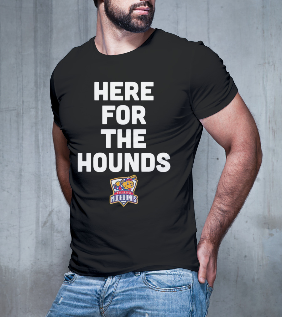 HERE FOR THE HOUNDS TOLEDO MUD HOUNDS T-Shirt