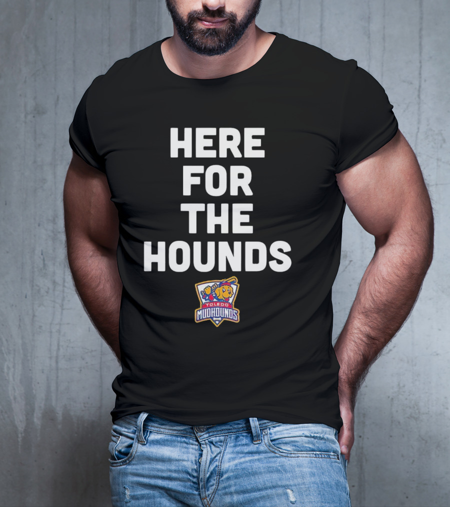HERE FOR THE HOUNDS TOLEDO MUD HOUNDS T-Shirt