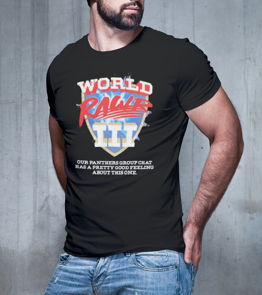 World Rawr III Our Panthers Group Chat Has A Pretty Good Feeling About This One T-Shirt