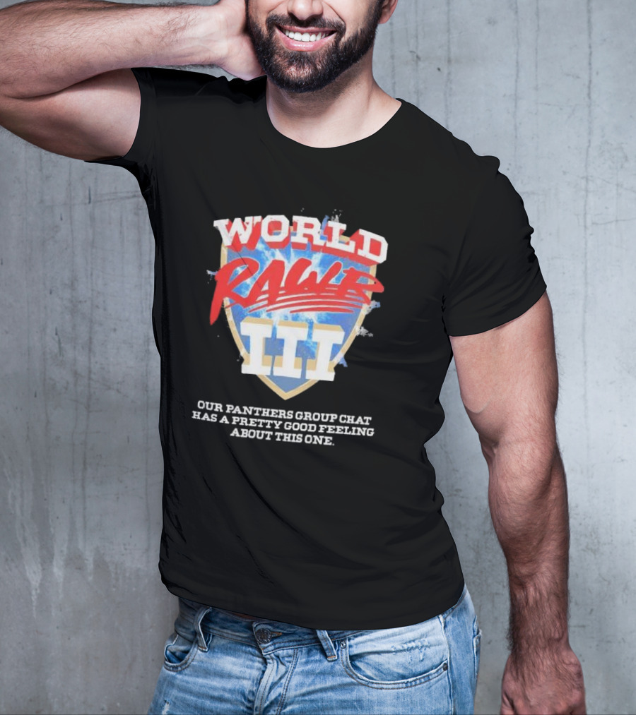 World Rawr III Our Panthers Group Chat Has A Pretty Good Feeling About This One T-Shirt