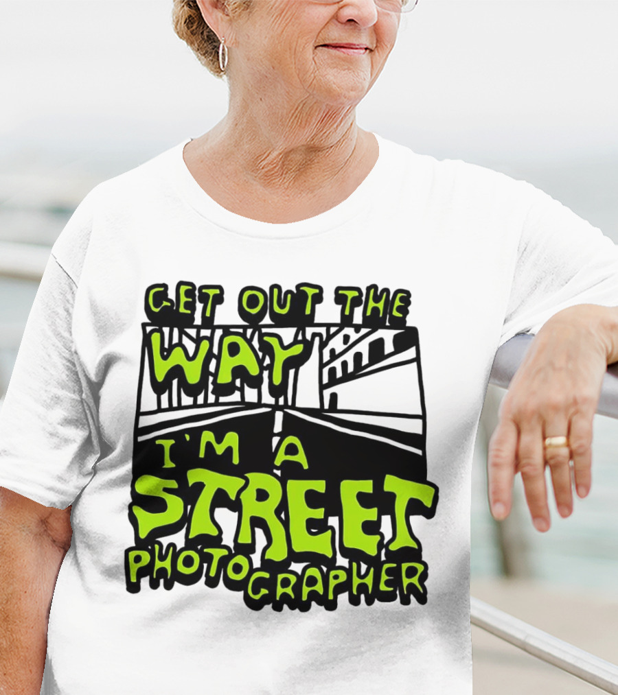 Get Out The Way I'm A Street Photographer Bold Urban Roadway Scene T-Shirt