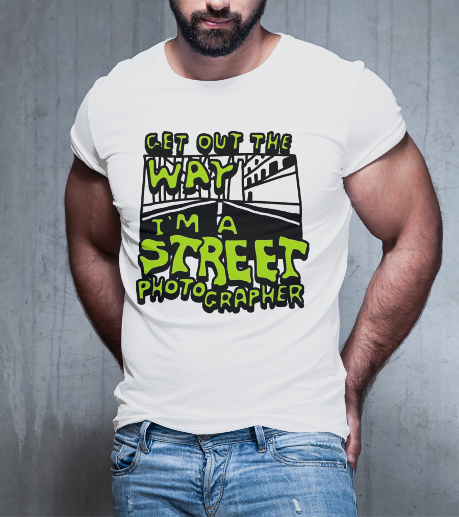 Get Out The Way I'm A Street Photographer Bold Urban Roadway Scene T-Shirt