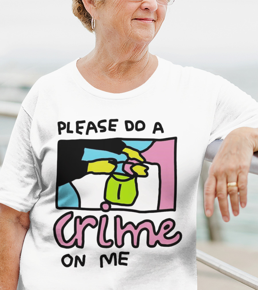 Please Do A Crime On Me Colorful Graphic Hands T-Shirt