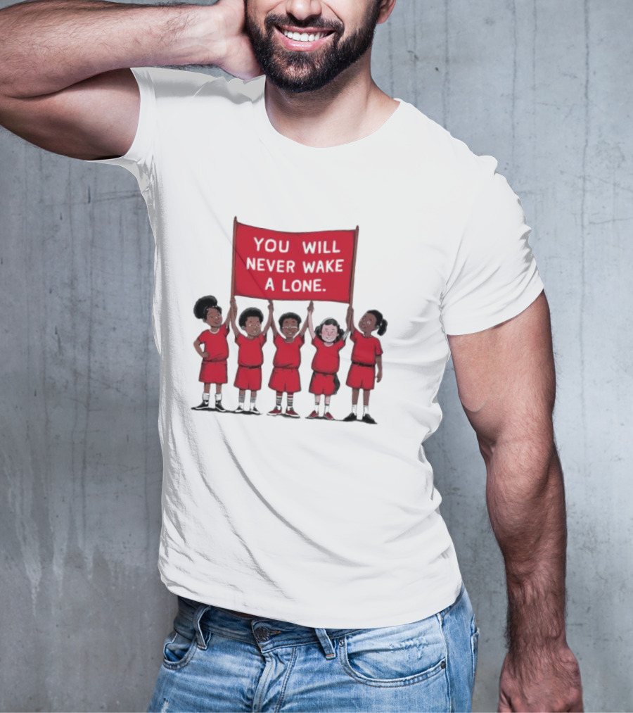 You Will Never Wake A Lone Children T-Shirt