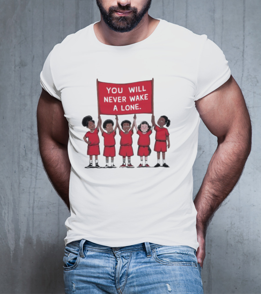 You Will Never Wake A Lone Children T-Shirt
