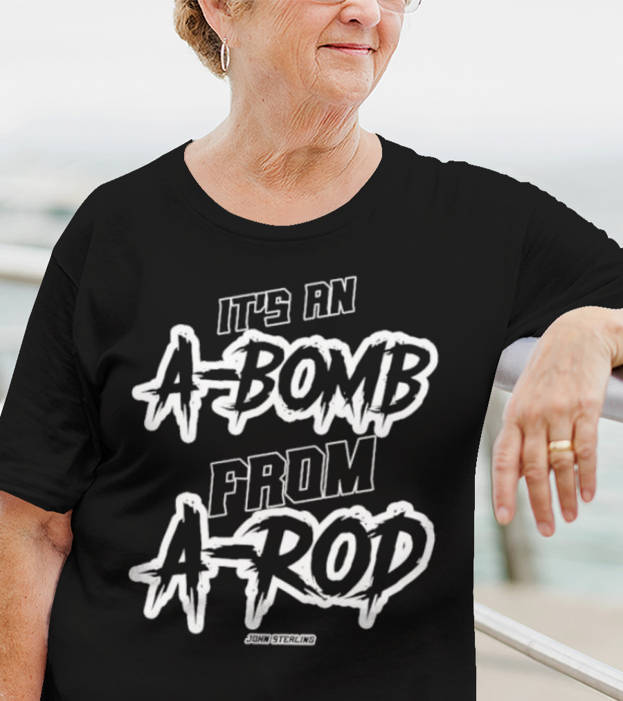 It's An A-Bomb From A-Rod John Sterling Yankees Baseball Catchphrase T-Shirt