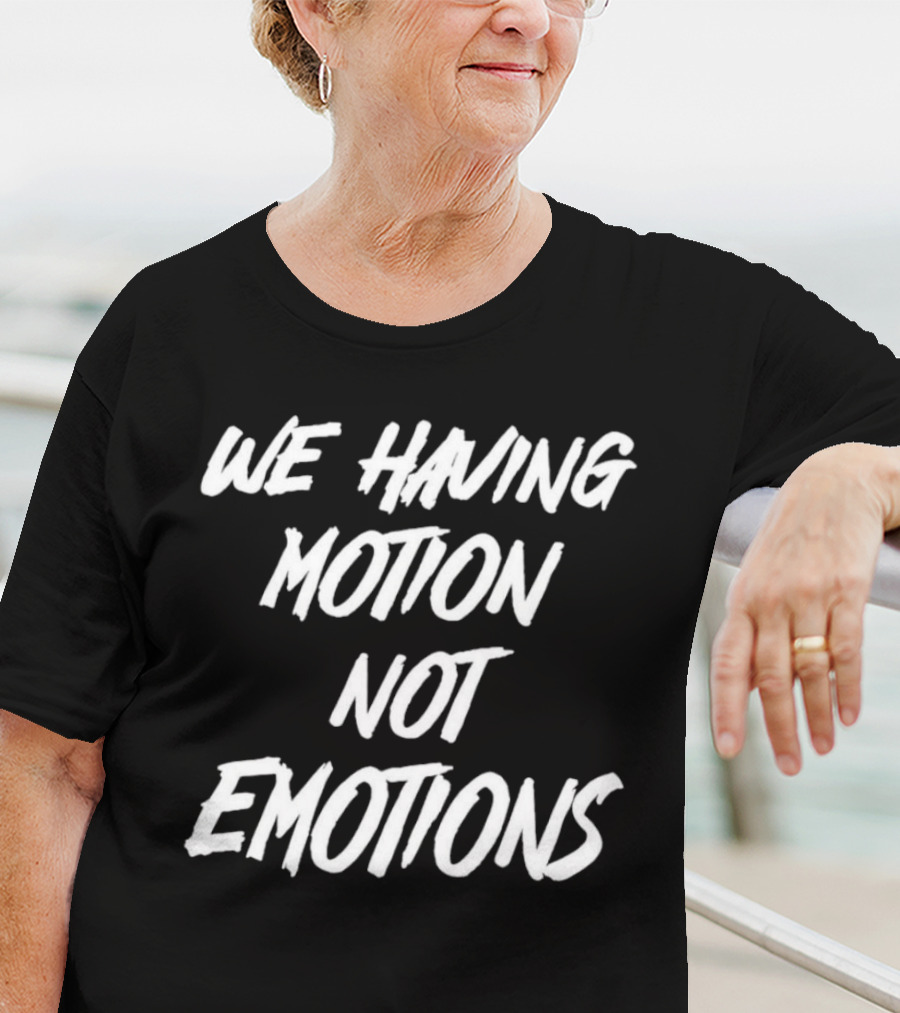 Chad Johnson We Having Motion Not Emotions T-Shirt