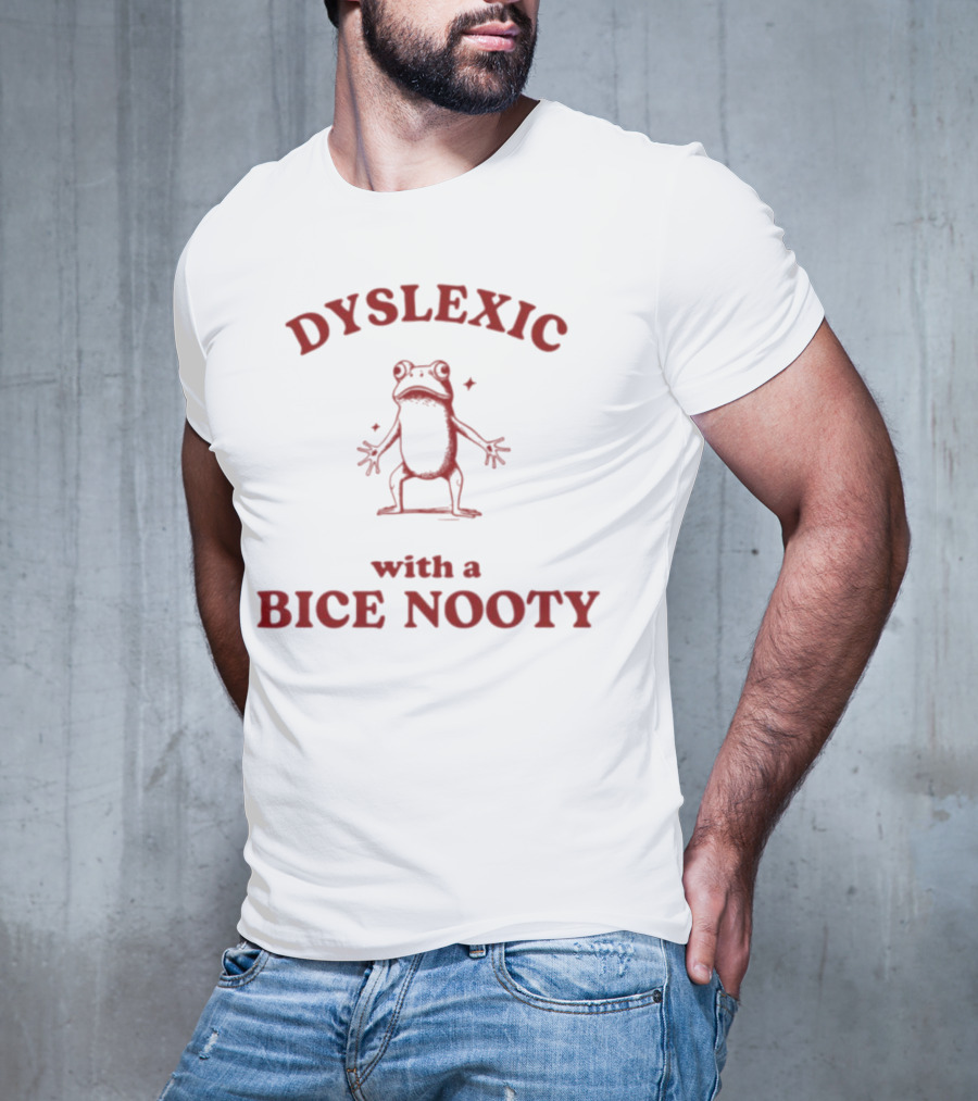 Dyslexic With A Bice Nooty Frog T-Shirt
