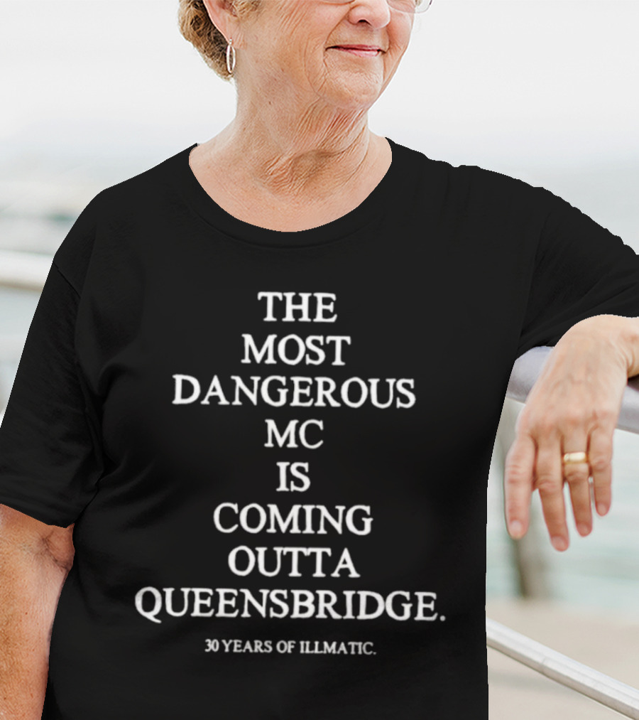 The Most Dangerous MC Coming Outta Queensbridge Celebrating 30 Years Of Illmatic T-Shirt