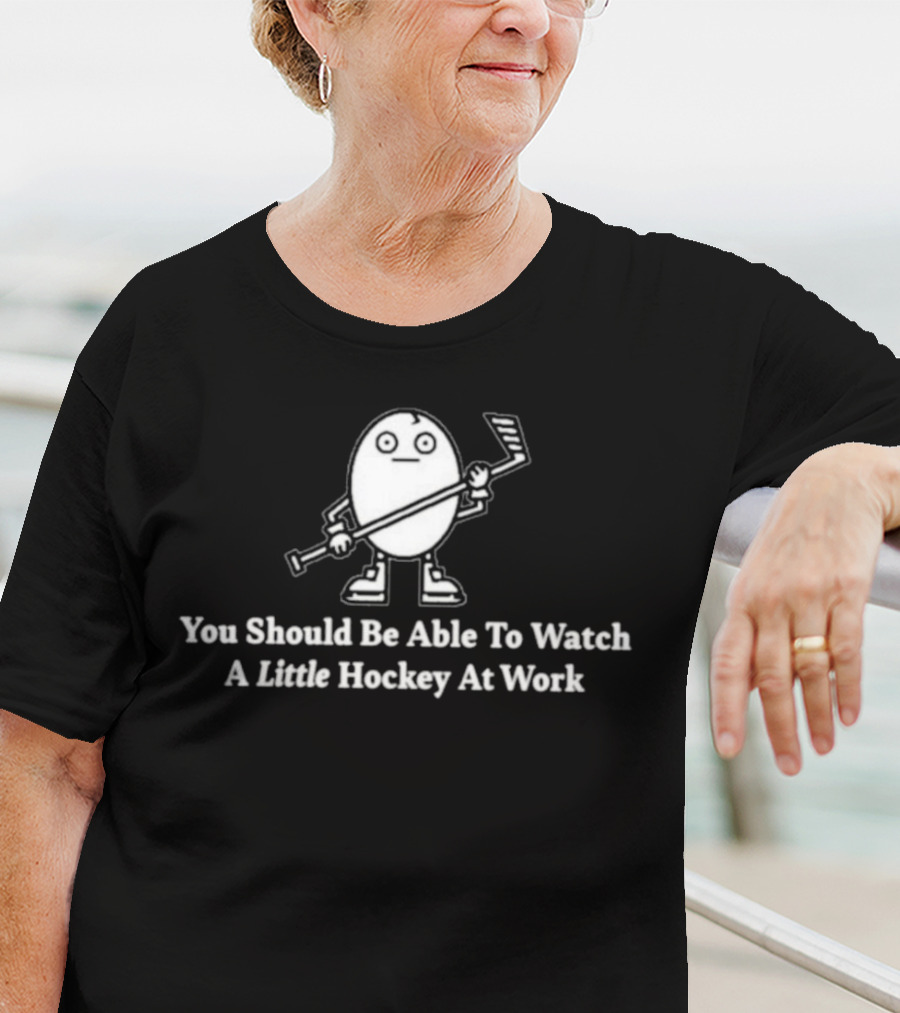 You Should Be Able To Watch A Little Hockey At Work Egg Mascot Holding Hockey Stick T-Shirt