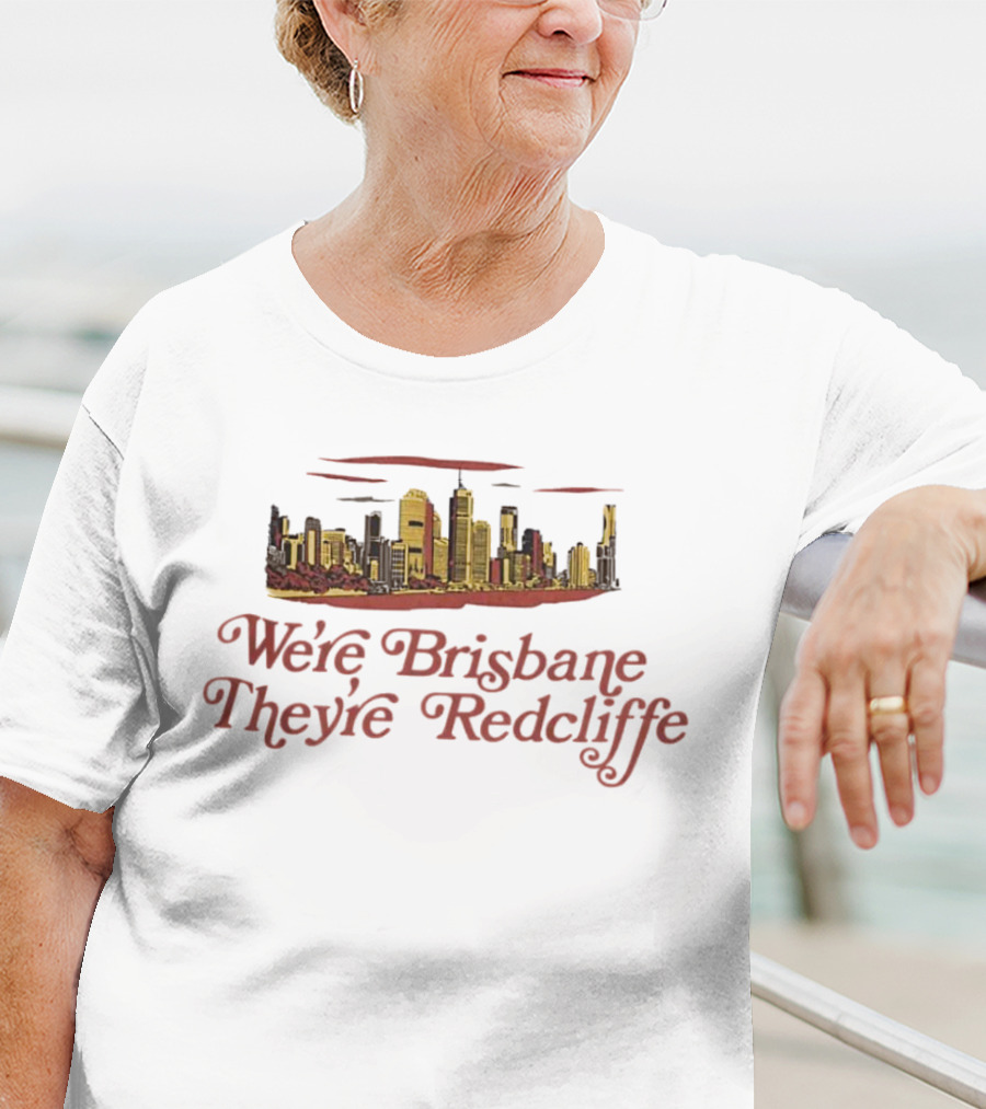 We’re Brisbane They’re Redcliffe Skyline T-Shirt