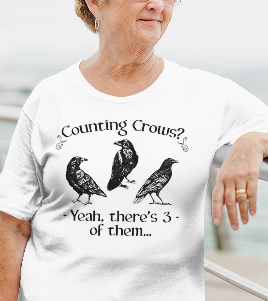 Counting Crows? Yeah, There's 3 Of Them T-Shirt
