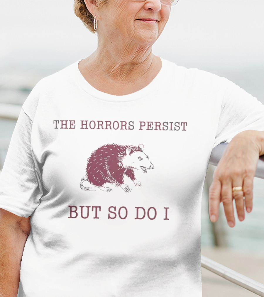 Raccoon Illustration The Horror Persists But So Do I T-Shirt