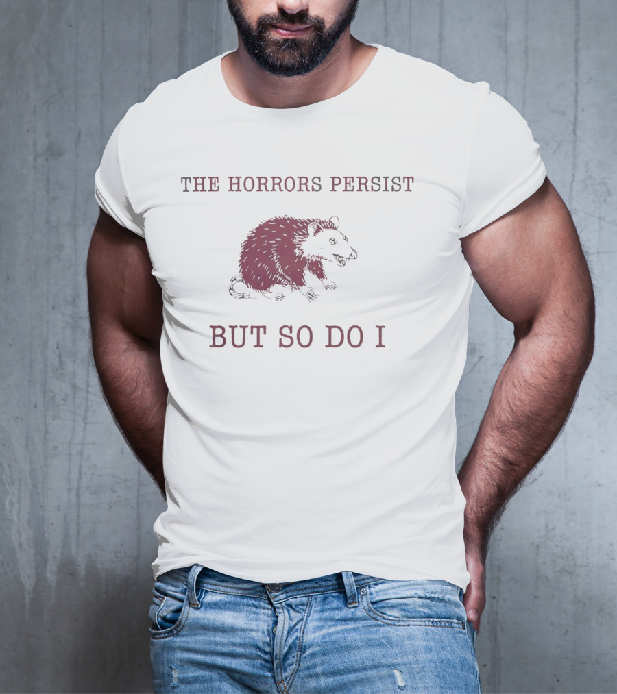 Raccoon Illustration The Horror Persists But So Do I T-Shirt