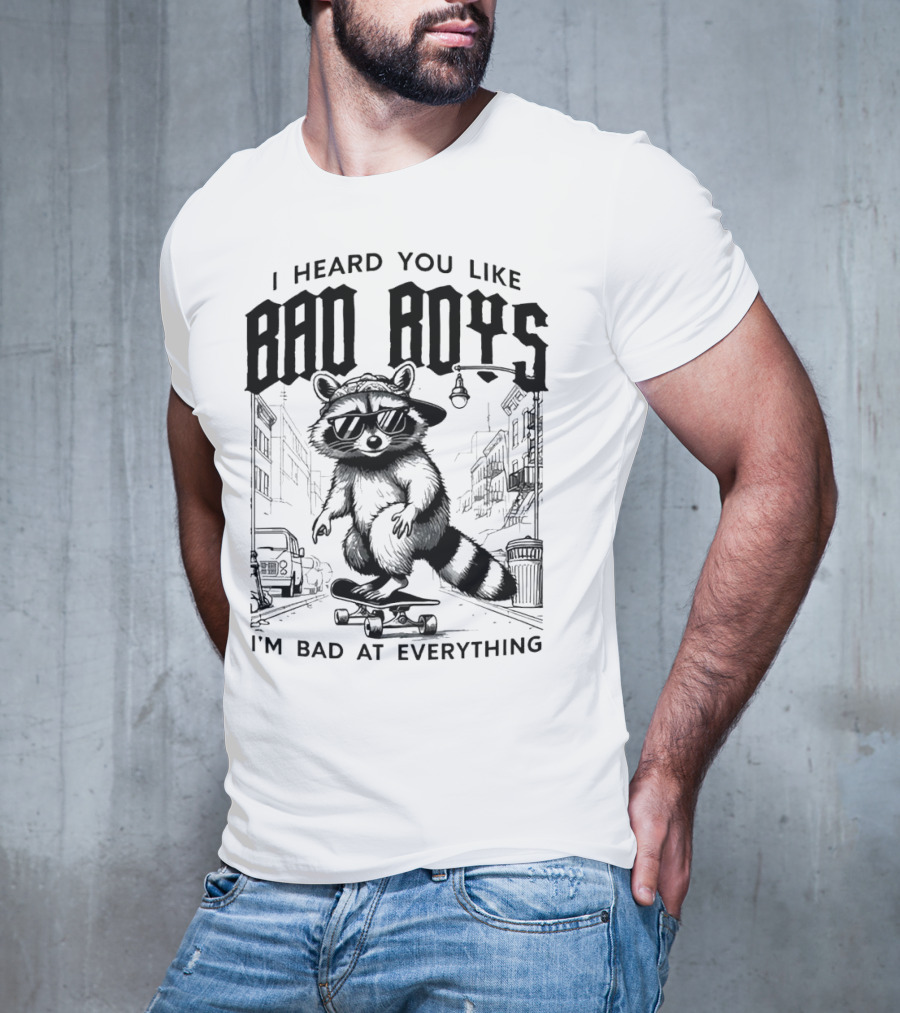 I Heard You Like Bad Boys I'm Bad At Everything Raccoon Skateboarding Urban Street T-Shirt