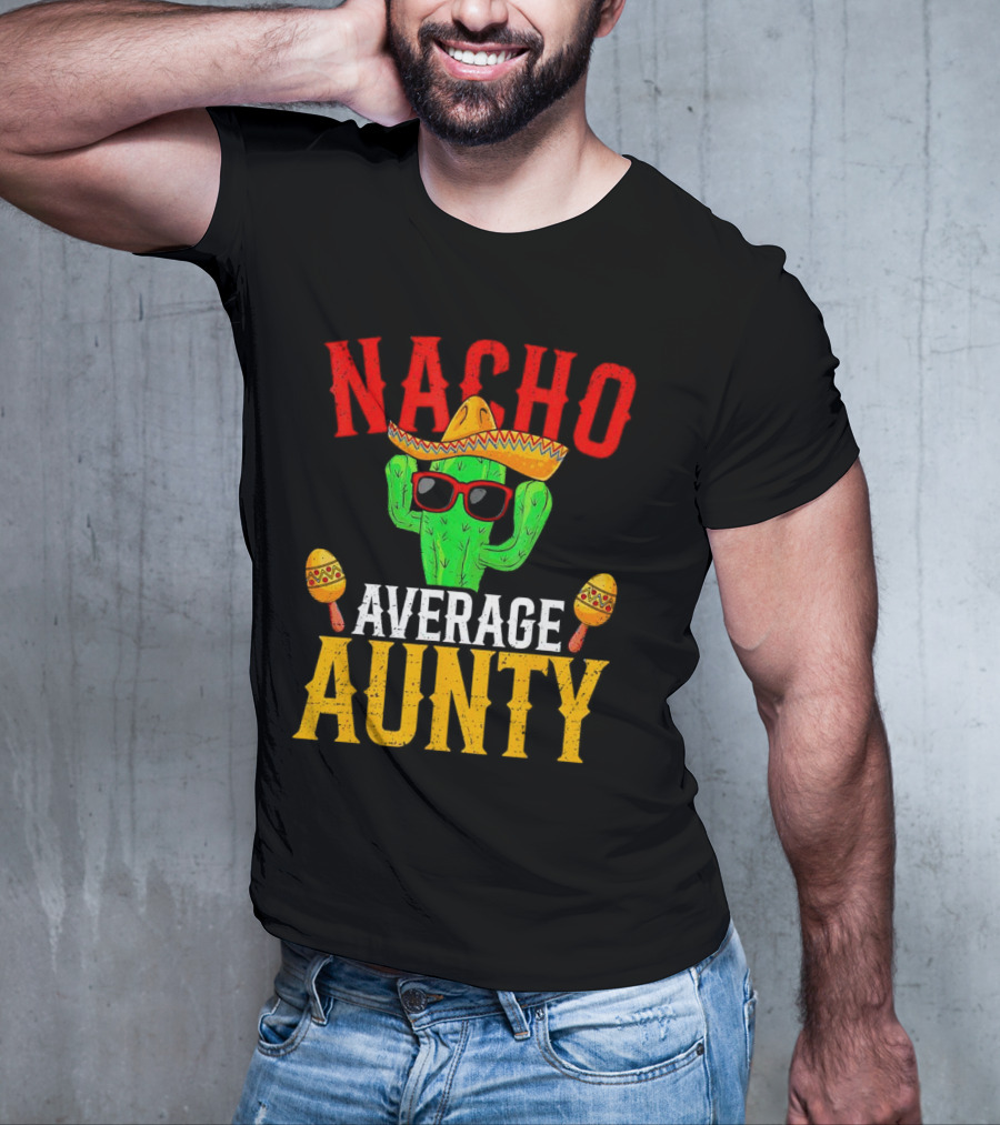 Nacho Average Aunty Cactus With Sombrero And Maracas Fiesta Fun T-Shirt