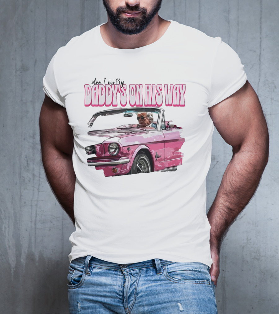 Don't Worry Daddy's On His Way Pink Convertible T-Shirt