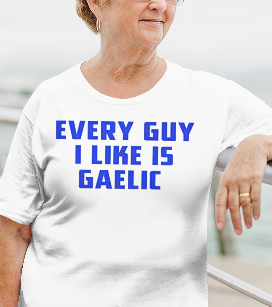 Every Guy I Like Is Gaelic Blue Letters T-Shirt