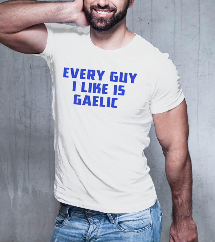Every Guy I Like Is Gaelic Blue Letters T-Shirt
