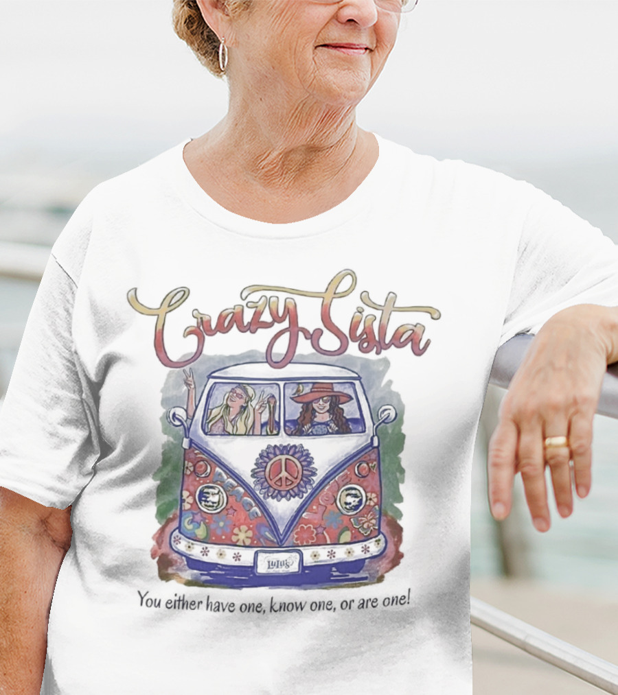 Crazy Sista Hippie Van You Either Have One Know One Or Are One T-Shirt