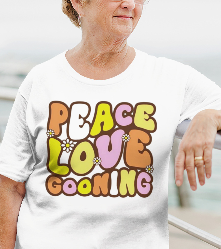 Peace Love Gooning Retro Flowers T-Shirt