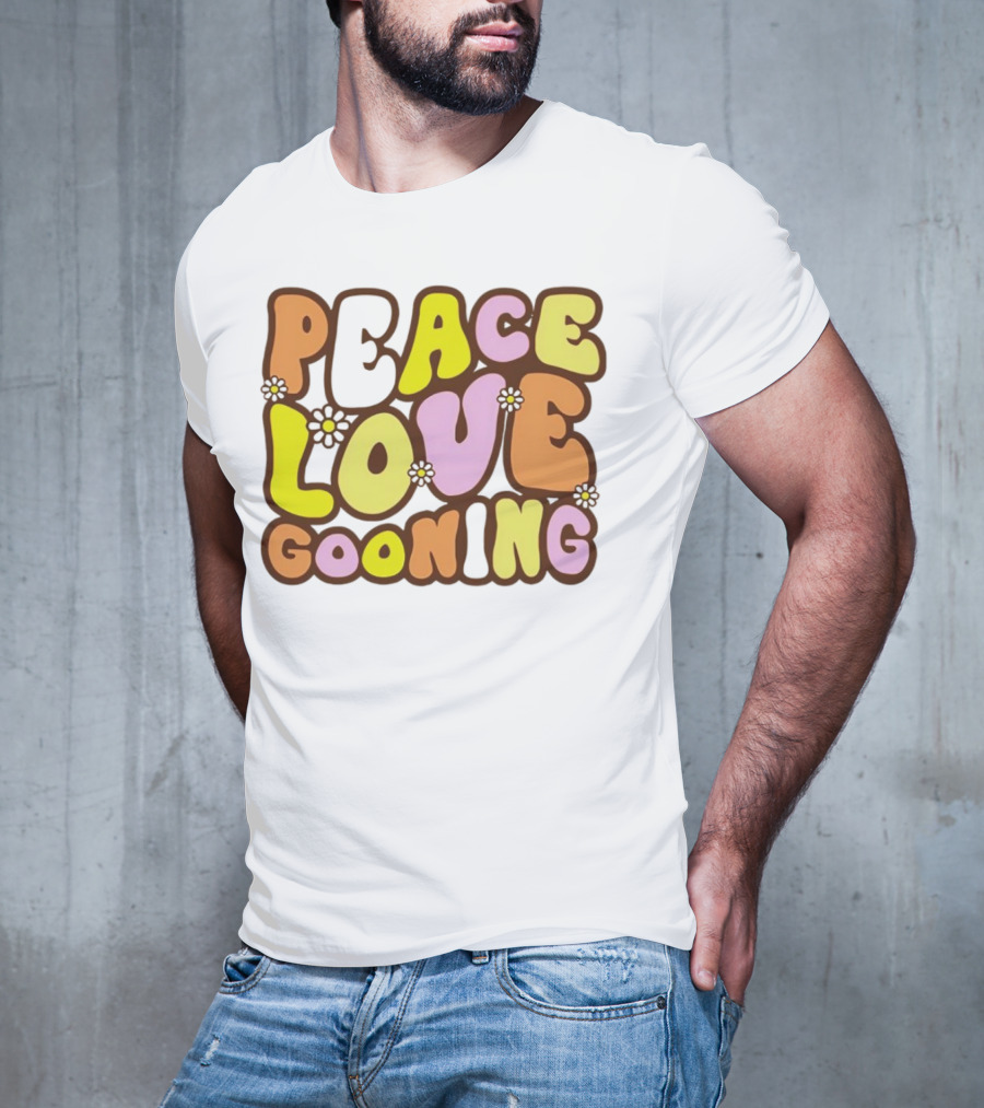 Peace Love Gooning Retro Flowers T-Shirt