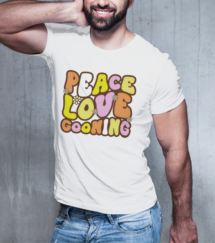 Peace Love Gooning Retro Flowers T-Shirt
