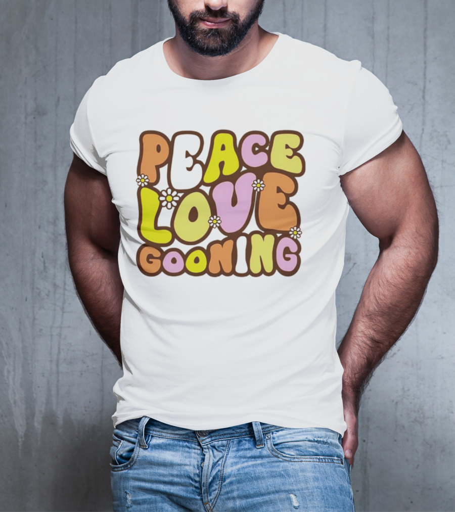 Peace Love Gooning Retro Flowers T-Shirt